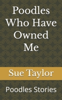 Poodles Who Have Owned Me: Poodle Stories (Tales of Life with Poodles) B0GJZ34FW1 Book Cover