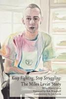 Keep Fighting, Stop Struggling: The Miles Levin Story 1618630040 Book Cover