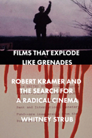 Films That Explode Like Grenades: Robert Kramer and the Search for a Radical Cinema 0226849864 Book Cover