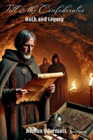 Tell & the Confederates - Oath and Legacy: A historical novel of oath, betrayal, and the birth of a confederacy (Wilhelm Tell - Switzerland Rising (Wilhelm Tell Saga)) 3907812263 Book Cover