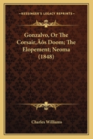 Gonzalvo, Or The Corsair's Doom; The Elopement; Neoma 1120287855 Book Cover