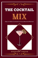 The Cocktail Mix: Easy-To-Make Cocktails for Every Mood and Moment B0F4F2JFPL Book Cover