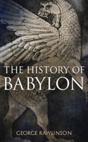 The History of Babylon: Illustrated Edition 8027331773 Book Cover