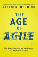 The Age of Agile: How Smart Companies Are Transforming the Way Work Gets Done 0814439098 Book Cover