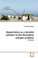 Repatriation as a durable solution to the Rwandese refugee problem 3639353226 Book Cover