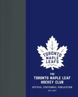 The Toronto Maple Leaf Hockey Club: Official Centennial Publication 077107929X Book Cover