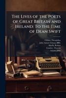 The Lives of the Poets of Great Britain and Ireland: To the Time of Dean Swift 1179015673 Book Cover