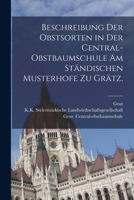 Beschreibung der Obstsorten in der Central-Obstbaumschule am ständischen Musterhofe zu Grätz. B0BQ1WBLSY Book Cover