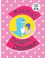 Animal Dragon Dinosaur: Color Book For Kids Ages 4-8 B08T48HJH7 Book Cover