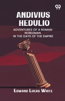 Andivius Hedulio: Adventures Of A Roman Nobleman In The Days Of The Empire 9376805763 Book Cover