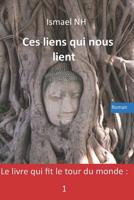 Ces Liens Qui Nous Lient: Le Livre Qui Fit Le Tour Du Monde: 1 1719156492 Book Cover