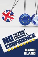 No Confidence: The Brexit Vote and Economics 1540500306 Book Cover
