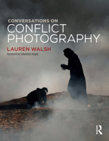 Conversations on Conflict Photography 1350049174 Book Cover