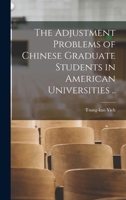 The Adjustment Problems of Chinese Graduate Students in American Universities .. 1014698723 Book Cover
