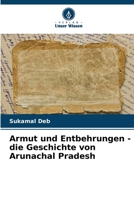 Armut und Entbehrungen - die Geschichte von Arunachal Pradesh (German Edition) 6207704541 Book Cover