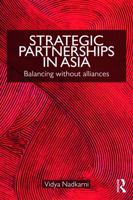 Strategic Partnerships in Asia: Balancing Without Alliances 0415777755 Book Cover