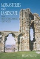 Monasteries and Landscape of the North York Moors and Wolds 0752440993 Book Cover