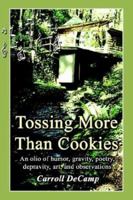 Tossing More Than Cookies: An Olio of Humor, Gravity, Poetry, Depravity, Art, and Observations 1410794628 Book Cover