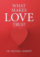 What Makes Love True? 1514482851 Book Cover