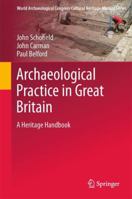 Archaeological Practice in Great Britain: A Heritage Handbook 1461430356 Book Cover