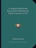 A. Bogaerts Historische Reizen Door D'Oostersche Deelen Van Asia (1731) 1165950944 Book Cover