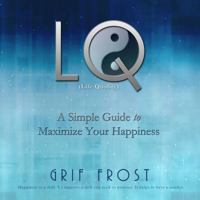 LQ (Life Quality): A Simple Guide to Maximize Your Happiness 0692023542 Book Cover