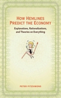 How Hemlines Predict the Economy: Explanations, Rationalizations, and Theories on Everything 1602393117 Book Cover