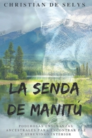 La Senda de Manitú: Poderosas enseñanzas ancestrales para encontrar paz y serenidad interior B083XVZ779 Book Cover