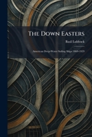 The Down Easters: American Deep-Water Sailing Ships 1869-1929 0486253384 Book Cover