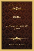 Bertha: A Romance of Easter-Tide 1241477590 Book Cover