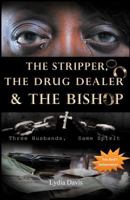 The Stripper, The Drug Dealer & The Bishop: Three Husbands, Same Spirit 0692988890 Book Cover