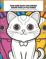 Fun and Easy Coloring Book for Little Ones: Coloring pages that are both fun and easy for toddlers B0C7T7V54B Book Cover