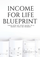 Income for Life Blueprint: Your step-by-step guide to a worry-free retirement. 1716072018 Book Cover