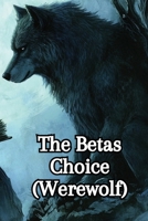 The Betas Choice (Werewolf) B0DSFQ6VML Book Cover