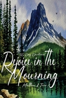 Rejoice in the Mourning: Rejoice by Choice: Joy is not Taught, it's Caught B0H27GLZ1H Book Cover