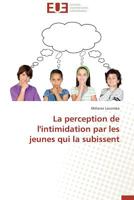 La Perception de l'Intimidation Par Les Jeunes Qui La Subissent 3841780008 Book Cover