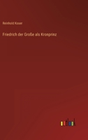 Friedrich der Große als Kronprinz 3368404350 Book Cover