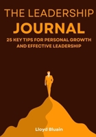 The Leadership Journal: 25 Key Tips for Personal Growth and Effective Leadership B0F3VTMHMZ Book Cover