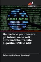 Un metodo per rilevare gli intrusi nelle reti informatiche tramite algoritmi SVM e ABC (Italian Edition) 6202480327 Book Cover