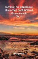 Journals of Two Expeditions of Discovery in North-West and Western Australia, Volume 1 9387600726 Book Cover