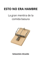 ESTO NO ERA HAMBRE: La gran mentira de la comida basura B0G46LY5LP Book Cover