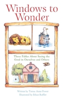 Windows to Wonder: Three Fables About Seeing the Good in Ourselves and Others 1736622056 Book Cover
