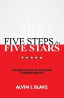 Five Steps to Five Stars: A Leader's Guide to Improving Customer Service 1543999182 Book Cover
