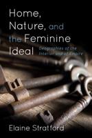 Home, Nature, and the Feminine Ideal: Geographies of the Interior and of Empire 1783485094 Book Cover