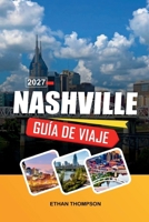 GUÍA DE VIAJE NASHVILLE 2027: Leyendas de la Ciudad de la Música, Broadway Honky-Tonks, Cocina sureña, Conciertos en directo y encanto de Tennessee (Spanish Edition) B0H63B1NG4 Book Cover