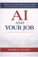 AI AND YOUR JOB: How to Future Proof Your Career in the Age of AI and Automation B0GJRV7JRP Book Cover