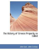 The history of Greece, properly so called 1345125534 Book Cover
