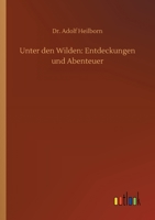 Unter den Wilden: Entdeckungen und Abenteuer 3752342722 Book Cover