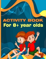 Activity Book for 8+ year olds: Solve more than 100 puzzles in this Activity book for kids aged 8-12 B09TDSMVJW Book Cover