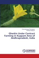Gherkin Under Contract Farming in Kuppam Area of Andhrapradesh, India 365949769X Book Cover